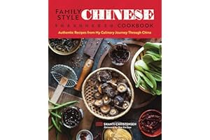 Family Style Chinese Cookbook: Authentic Recipes from My Culinary Journey Through China