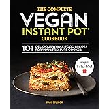 The Complete Vegan Instant Pot Cookbook: 101 Delicious Whole-Food Recipes for your Pressure Cooker