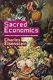 Sacred Economics: Money, Gift, and Society in the Age of Transition