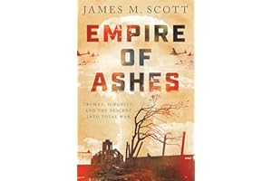 Empire of Ashes: Truman, Hirohito, and the Descent into Total War