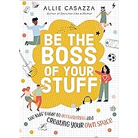Be the Boss of Your Stuff: The Kids’ Guide to Decluttering and Creating Your Own Space