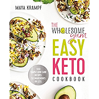 The Wholesome Yum Easy Keto Cookbook: 100 Simple Low Carb Recipes. 10 Ingredients or Less