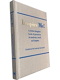 Inspire Me!: A father-daughter book of quotations to motivate, teach and inspire