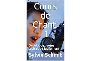 Cours de Chant 1: Développez votre technique facilement (French Edition)