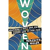 Woven: Nurturing a Faith Your Kid Doesn't Have to Heal From