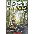Lost in the Amazon: A Battle for Survival in the Heart of the ...