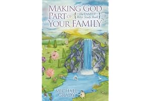 Making God Part of Your Family: The Family Bible Study Book (Morgan James Faith)