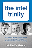 Intel Trinity,The: How Robert Noyce, Gordon Moore, and Andy Grove Built the World's Most Important Company