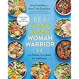 Be A Plant-Based Woman Warrior: Live Fierce, Stay Bold, Eat Delicious: A Cookbook