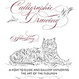 Calligraphic Drawing: A how-to guide and gallery exploring the art of the flourish