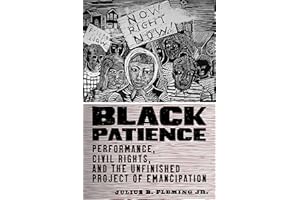 Black Patience: Performance, Civil Rights, and the Unfinished Project of Emancipation (Performance and American Cultures)