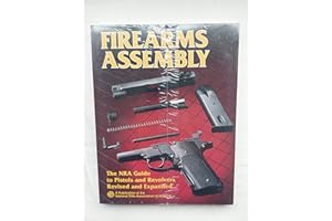 Firearms Assembly: The Nra Guide to Pistols and Revolvers