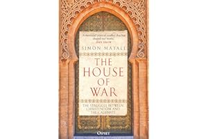 The House of War: The Struggle between Christendom and the Caliphate