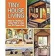 Tiny House Living: Ideas For Building and Living Well In Less than 400 Square Feet