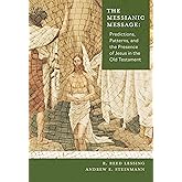 The Messianic Message: Predictions, Patters, and the Presence of Jesus in the Old Testament