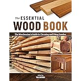 The Essential Wood Book: The Woodworker’s Guide to Choosing and Using Lumber