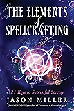 The Elements of Spellcrafting: 21 Keys to Successful Sorcery