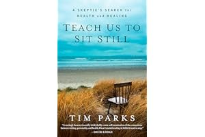 Teach Us to Sit Still: A Skeptic's Search for Health and Healing