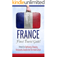 France: Finest Tourist Guide! Perfect For Sightseeing, Shopping, Restaurants, And The French Culture (French, French… book cover France: Finest Tourist Guide! Perfect For Sightseeing, Shopping, Restaurants, And The French Culture (French, French… book cover