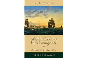 Atlantic Canada's Irish Immigrants: A Fish and Timber Story (The Irish in Canada, 1)