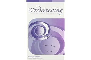 Wordweaving, Volume I: The Science of Suggestion: A Comprehensive Guide to Creating Hypnotic Language