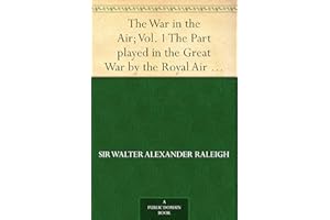The War in the Air; Vol. 1 The Part played in the Great War by the Royal Air Force
