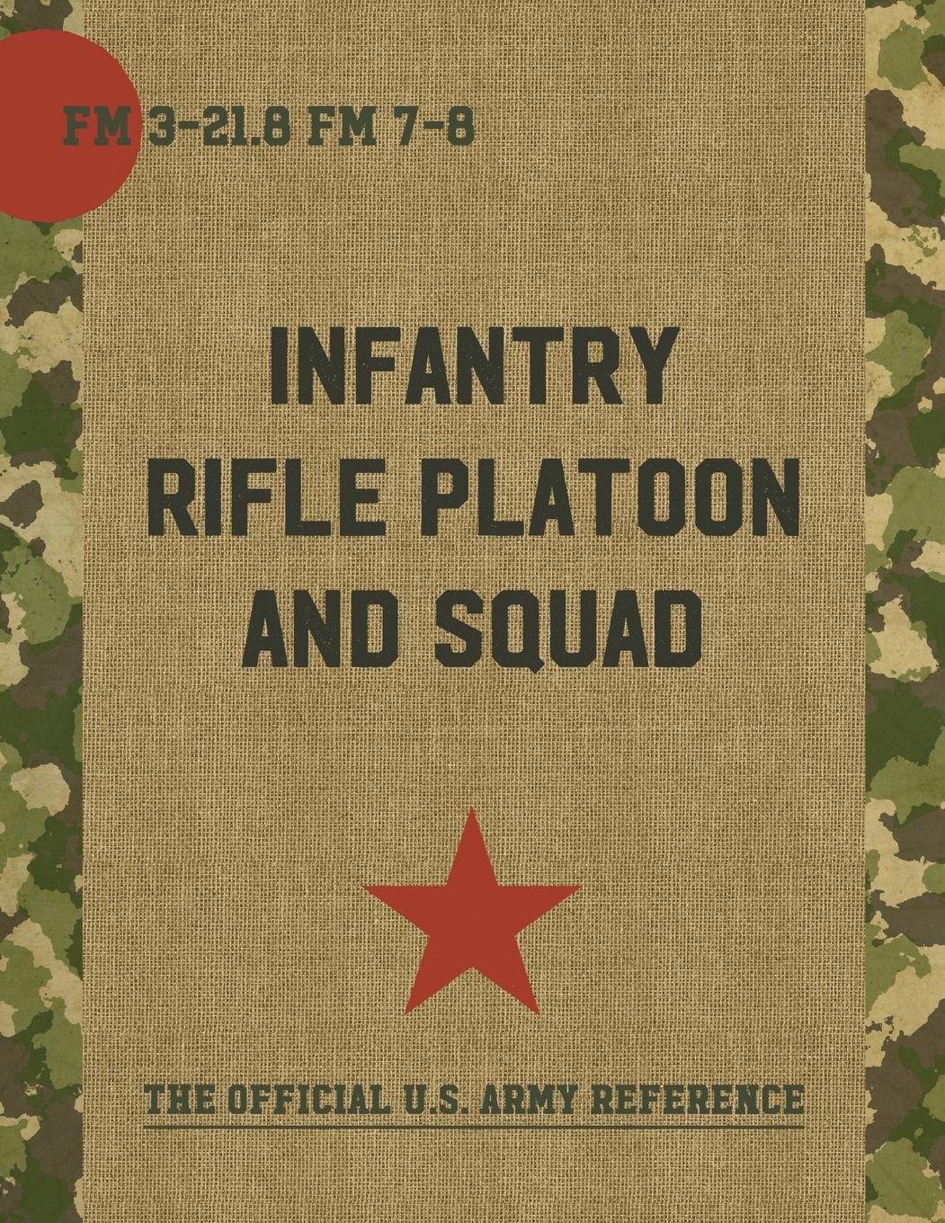 The Infantry Rifle Platoon and Squad (FM 3-21.8 / 7-8) Paperback – January 8,  2016