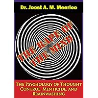 The Rape of the Mind: The Psychology of Thought Control, Menticide, and Brainwashing