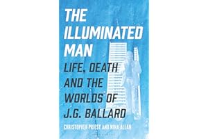 The Illuminated Man: Life, Death and the Worlds of J. G. Ballard