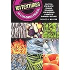 101 Textures in Colored Pencil: Practical step-by-step drawing techniques for rendering a variety of surfaces & textures