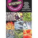 101 Textures in Colored Pencil: Practical step-by-step drawing techniques for rendering a variety of surfaces & textures
