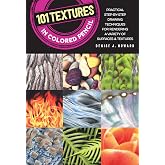 101 Textures in Colored Pencil: Practical step-by-step drawing techniques for rendering a variety of surfaces &amp; textures