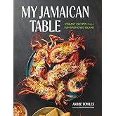 My Jamaican Table: Vibrant Recipes from a Sun-Drenched Island