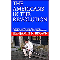 THE AMERICANS IN THE REVOLUTION: Regiments and Uniforms of the American Continental and State Line and the Patriot… book cover THE AMERICANS IN THE REVOLUTION: Regiments and Uniforms of the American Continental and State Line and the Patriot… book cover