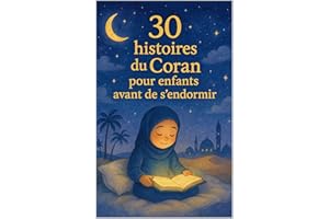 30 histoires du Coran pour enfants avant s'endormir : de douces contes islamiques qui inspirent la foi, la gentillesse et la 