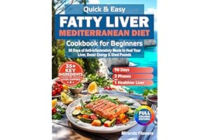 Quick & Easy Fatty Liver Mediterranean Diet Cookbook for Beginners: 90 Days of Anti-Inflammatory Meals to Heal Your Liver, Bo