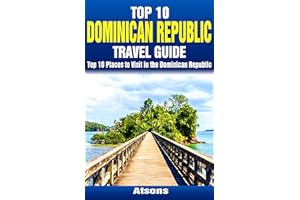 Top 10 Places to Visit in the Dominican Republic - Top 10 Dominican Republic Travel Guide (Includes Santo Domingo, Punta Cana