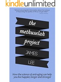 The Methuselah Project - How the science of anti-aging can help you live happier, longer and stronger: Harness the latest advances in bioscience to create your own anti-aging blueprint