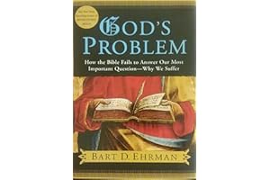 God's Problem: How the Bible Fails to Answer Our Most Important Question--Why We Suffer