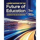 A Brief History of the Future of Education: Learning in the Age of Disruption
