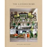 The Layered Home: An Interior Design Book: Inspiration for Crafting Cozy, Collected Rooms