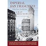 Imperial San Francisco, With a New Preface: Urban Power, Earthly Ruin