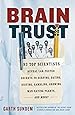 Brain Trust: 93 Top Scientists Reveal Lab-Tested Secrets to Surfing, Dating, Dieting, Gambling, Growing Man-Eating Plants, and More!