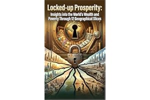 Locked-up Prosperity: Insights into the World's Wealth and Poverty Through 12 Geographical Slices (The Metaphors of Geography