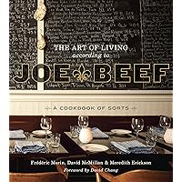 The Art of Living According to Joe Beef: A Cookbook of Sorts