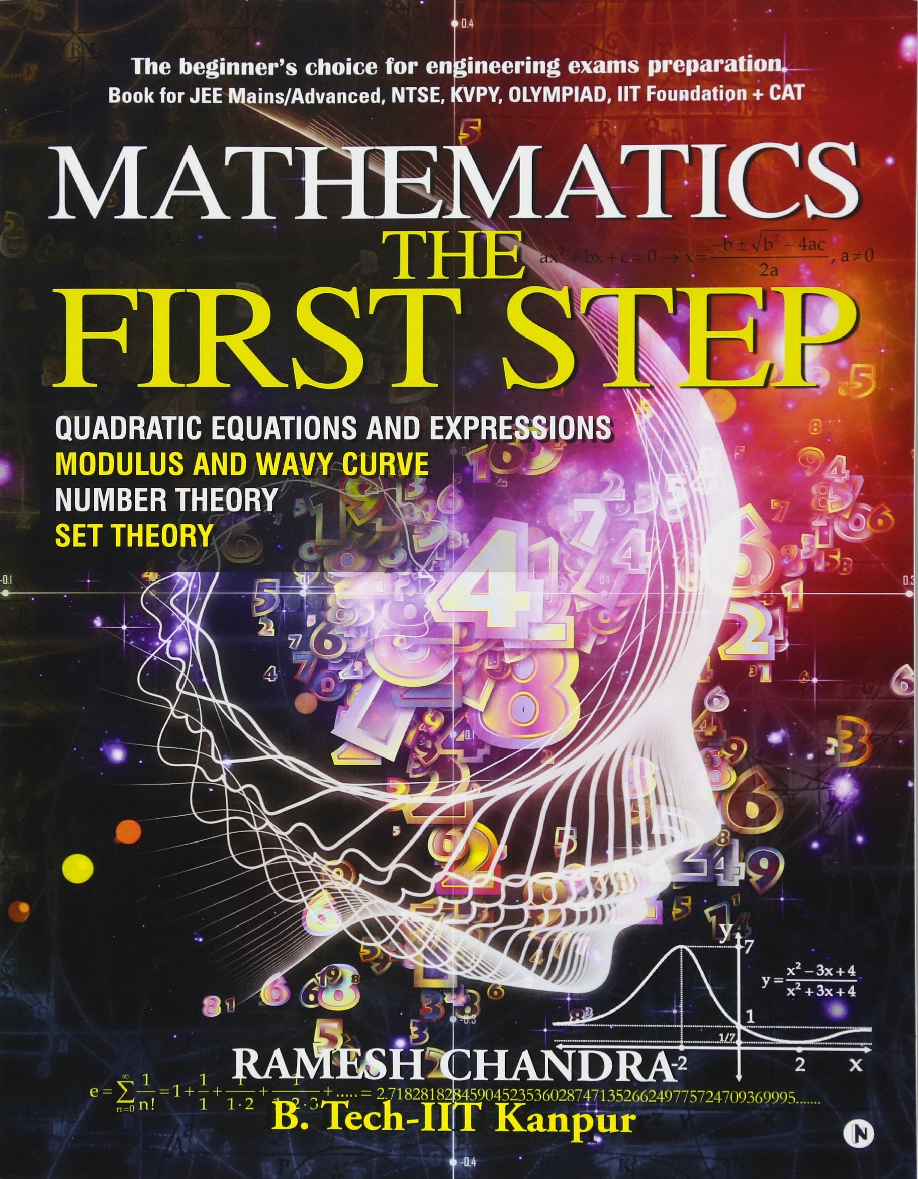 Mathematics the First Step: The beginner’s choice for engineering exams preparation. Book for JEE Mains/Advanced, NTSE, KVPY, Olympiad, IIT Foundation + CAT