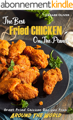 Download The Best Fried Chicken on the Planet: Great Fried Chicken Recipes From Around The World (English Edition) PDF