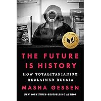 The Future Is History (National Book Award Winner): How Totalitarianism Reclaimed Russia