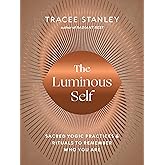 The Luminous Self: Sacred Yogic Practices and Rituals to Remember Who You Are