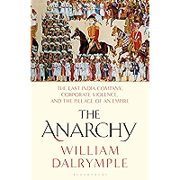 The Anarchy: The East India Company, Corporate Violence, and the Pillage of an Empire book cover